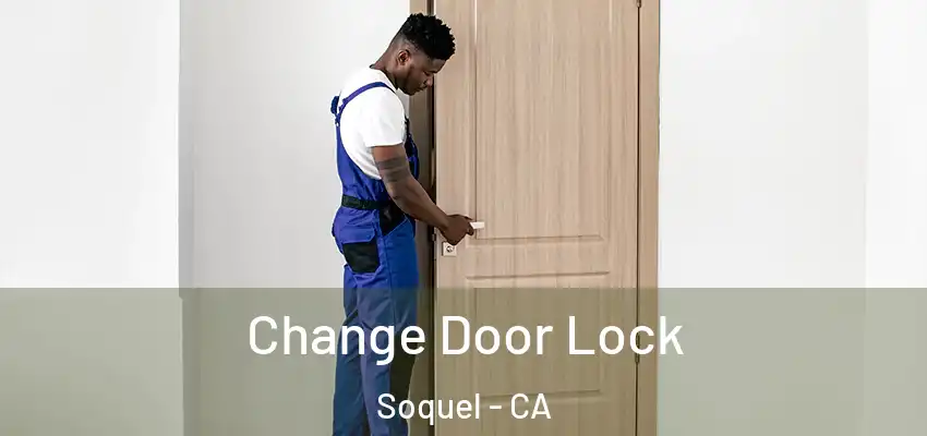  Change Door Lock Soquel - CA