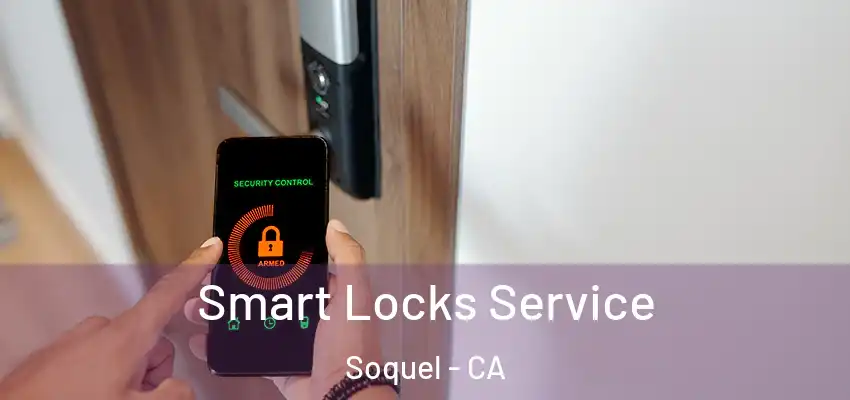  Smart Locks Service Soquel - CA
